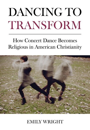 Emily Wright - Dancing to Transform, Inbunden