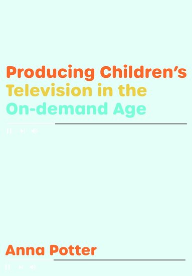 Anna Potter - Producing Children’s Television in the On Demand Age, Häftad