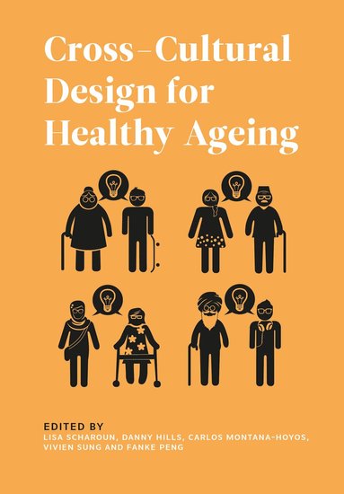 Lisa Scharoun, Danny Hills, Carlos Montana-Hoyos, Fanke Peng, Vivien Sung - Cross-Cultural Design for Healthy Ageing, Häftad