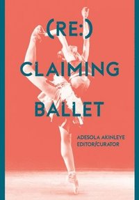 bokomslag (Re:) Claiming Ballet