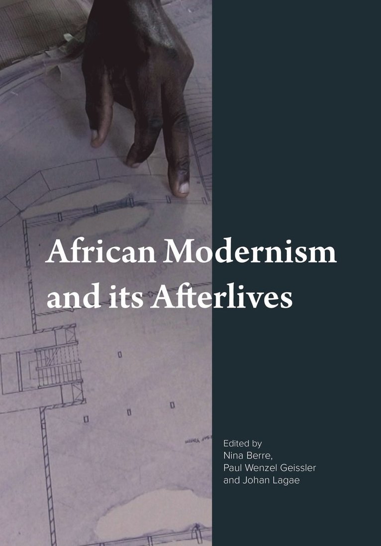 Nina Berre, Paul Wenzel Geissler, Johan Lagae, Oslo) Berre, Nina (National Museum of Art, Architecture and Design, Johan (Ghent University) Lagae - African Modernism and Its Afterlives, Häftad