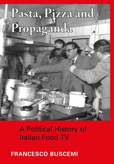 Francesco Buscemi - Pasta, Pizza and Propaganda, Inbunden