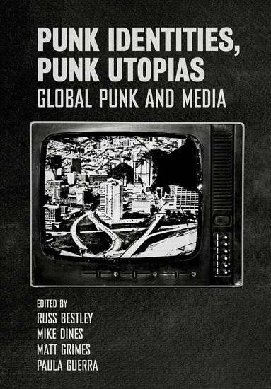 Matt Grimes, Russ Bestley, Mike Dines, Paula Guerra - Punk Identities, Punk Utopias, Häftad