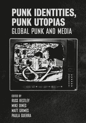Matt Grimes, Russ Bestley, Mike Dines, Paula Guerra, Matt (Birmingham City University) Grimes, Russ (London College of Communication) Bestley, UK) Dines, Mike (Middlesex University, Portugal) Guerra, Paula (Universidade do Porto - Punk Identities, Punk Utopias, Häftad