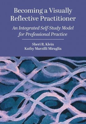 Sheri R. Klein, Kathy Marzilli Miraglia, USA) Klein, Sheri R. (Kent State University, USA.) Marzilli Miraglia, Kathy (University of Massachusetts Dartmouth - Becoming a Visually Reflective Practitioner, Inbunden