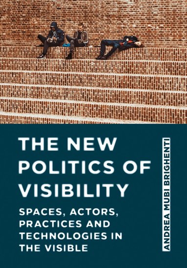 Andrea Mubi Brighenti - New Politics of Visibility, Inbunden