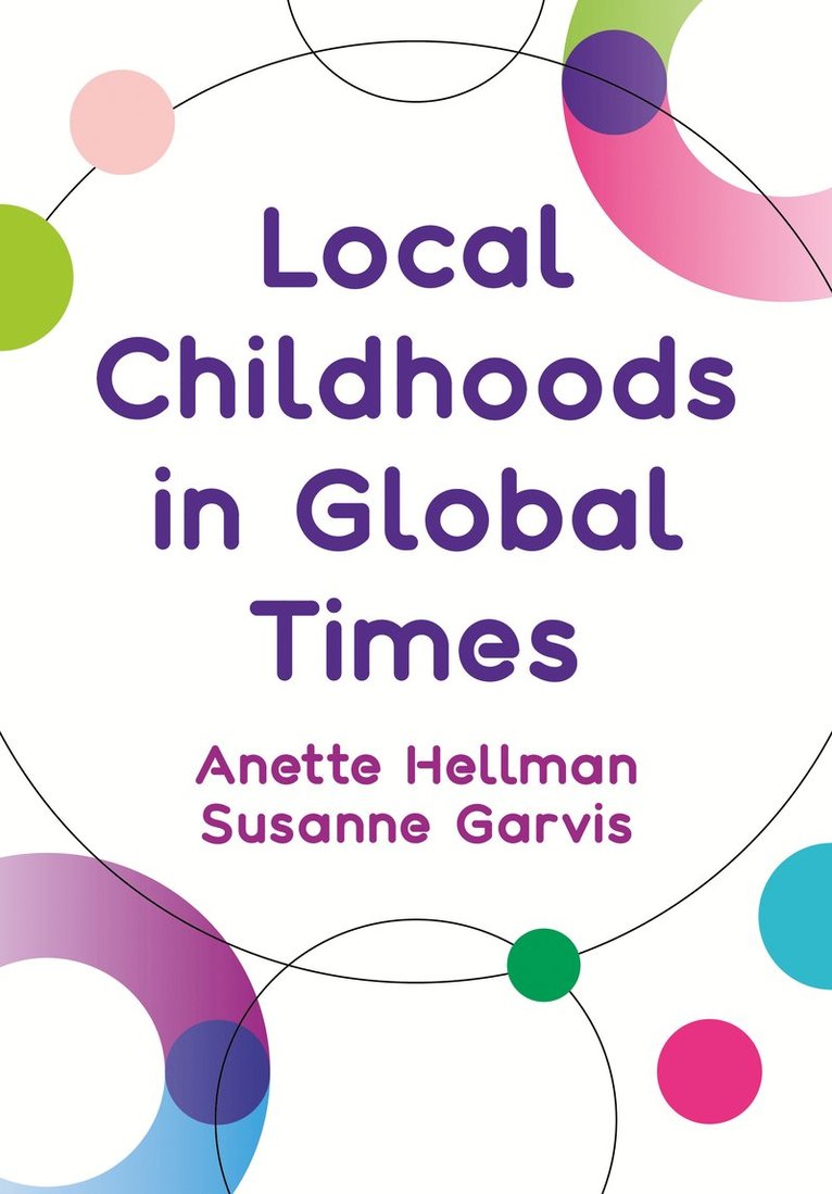 Anette Hellman, Susanne Garvis - Local Childhoods in Global Times, Inbunden