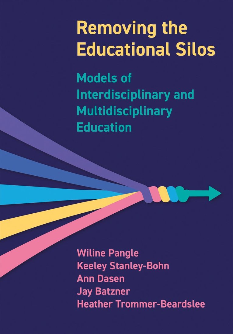 Wiline Pangle, Keeley Stanley-Bohn, Ann Dasen, Jay Batzner, Heather Trommer-Beardslee - Removing the Educational Silos, Inbunden