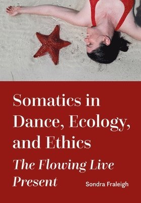 bokomslag Somatics in Dance, Ecology, and Ethics