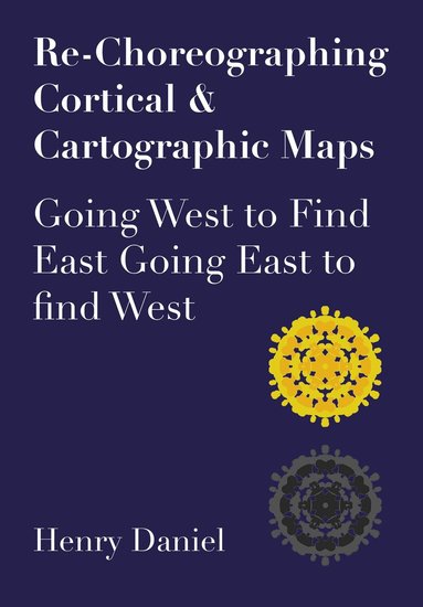 Henry Daniel - Re-Choreographing Cortical & Cartographic Maps, Häftad