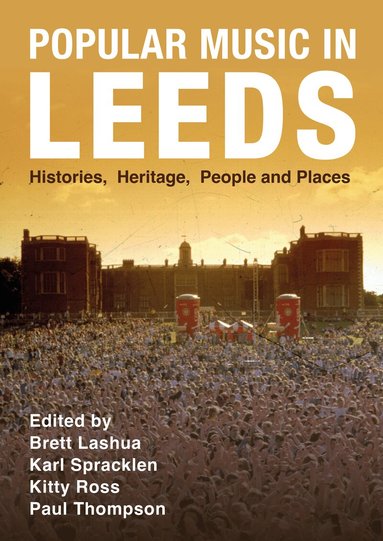 Brett Lashua, Karl Spracklen, Kitty Ross, Paul Thompson - Popular Music in Leeds, Inbunden
