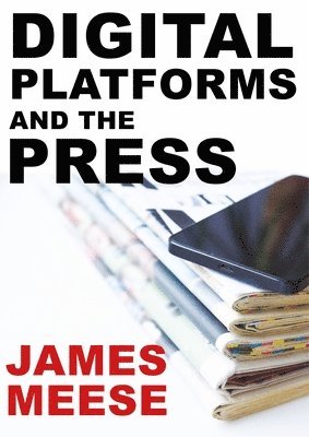 James Meese - Digital Platforms and the Press, Inbunden