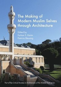 bokomslag The Making of Modern Muslim Selves through Architecture