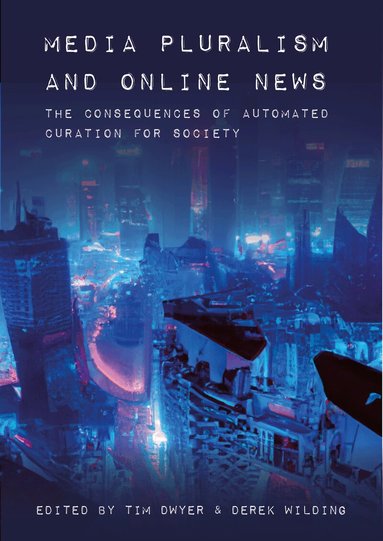 Tim Dwyer, Derek Wilding - Media Pluralism and Online News, Häftad