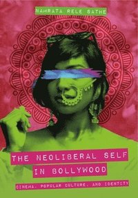 bokomslag The Neoliberal Self in Bollywood