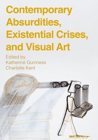 bokomslag Contemporary Absurdities, Existential Crises, and Visual Art