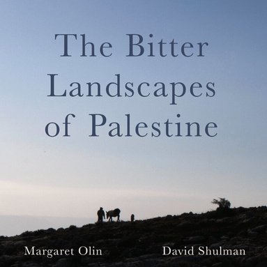 Margaret Olin, David Shulman - The Bitter Landscapes of Palestine, Häftad