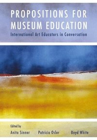 bokomslag Propositions for Museum Education