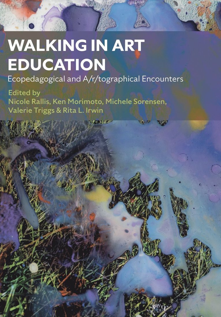 Nicole Rallis, Ken Morimoto, Michele Sorensen, Valerie Triggs, Rita L. Irwin, Valerie (University of Regina) Triggs, Rita L. (The University of British Columbia) Irwin - Walking in Art Education, Inbunden