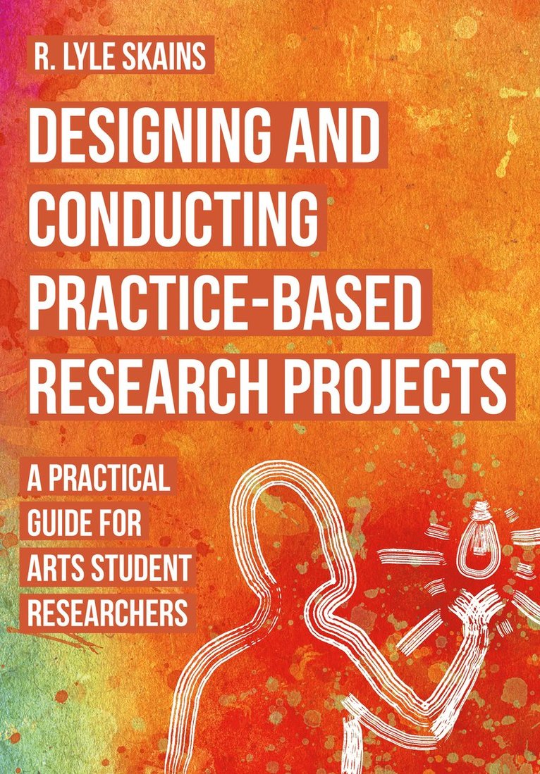 R. Lyle Skains, R. Lyle (Bournemouth University) Skains - Designing and Conducting Practice-Based Research Projects, Häftad