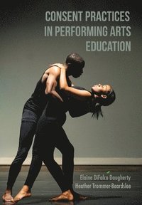 bokomslag Consent Practices in Performing Arts Education