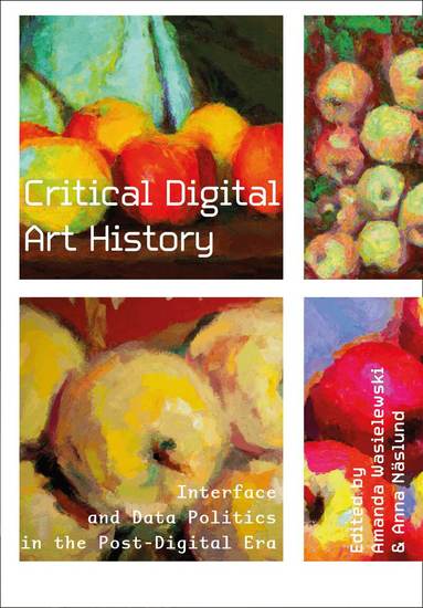 Amanda Wasielewski, Anna Näslund - Critical Digital Art History, Inbunden