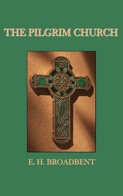 E H Broadbent, E. H. Broadbent - Pilgrim Church, Inbunden