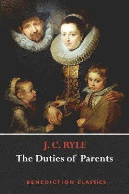 J C Ryle, J. C. Ryle - Duties of Parents, Häftad