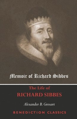 Memoir of Richard Sibbes (The Life of Richard Sibbes) 1