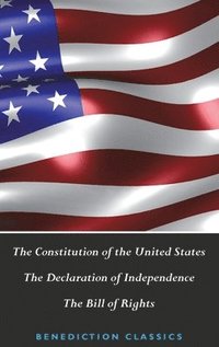 bokomslag The Constitution of the United States (Including The Declaration of Independence and The Bill of Rights)