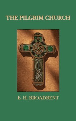 E H Broadbent, E. H. Broadbent - Pilgrim Church, Inbunden
