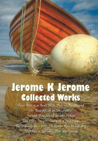 bokomslag Jerome K Jerome, Collected Works (Complete and Unabridged), Including