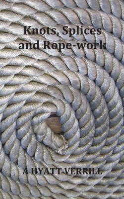 bokomslag Knots, Splices and Rope-Work (Fully Illustrated)