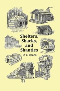 bokomslag Shelters, Shacks and Shanties - With 1914 Cover and Over 300 Original Illustrations