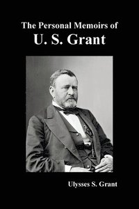 bokomslag Personal Memoirs of U. S. Grant, complete and fully illustrated