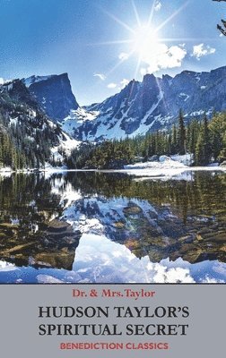 Frederick Howard Taylor, Geraldine Taylor - Hudson Taylor's Spiritual Secret, Inbunden