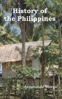 bokomslag History of the Philippine Islands, (from Their Discovery by Magellan in 1521 to the Beginning of the XVII Century; With Descriptions of Japan, China a
