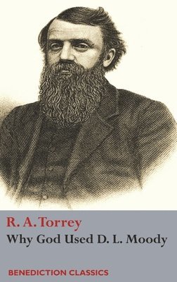 R a Torrey - Why God Used D. L Moody, Inbunden
