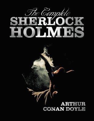 bokomslag The Complete Sherlock Holmes - Unabridged and Illustrated - A Study in Scarlet, the Sign of the Four, the Hound of the Baskervilles, the Valley of Fea