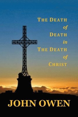 John Owen - Death of Death in the Death of Christ, Häftad