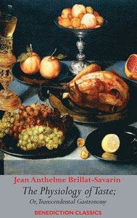 bokomslag The Physiology of Taste; or, Transcendental Gastronomy