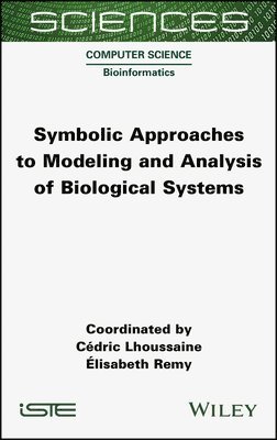 Cedric Lhoussaine, Elisabeth Remy - Symbolic Approaches to Modeling and Analysis of Biological Systems, Inbunden