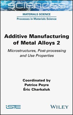 Patrice Peyre, Eric Charkaluk - Additive Manufacturing of Metal Alloys 2, Inbunden