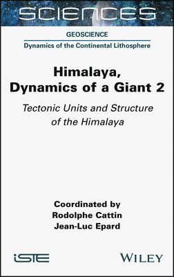 Rodolphe Cattin, Jean-Luc Epard - Himalaya: Dynamics of a Giant, Tectonic Units and Structure of the Himalaya, Inbunden