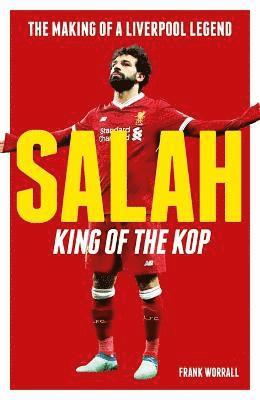Salah - King of the Kop: The Making of a Liverpool Legend