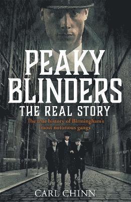 Peaky Blinders - The Real Story of Birmingham's most notorious gangs 1