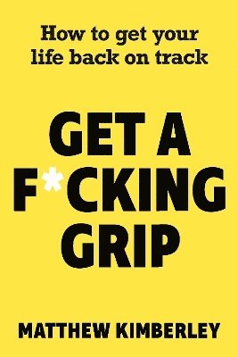 Matthew Kimberley - Get a F*cking Grip, Häftad