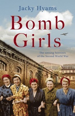 Bomb Girls - Britain's Secret Army: The Munitions Women of World War II 1