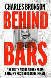 bokomslag Behind Bars  Britain's Most Notorious Prisoner Reveals What Life is Like Inside