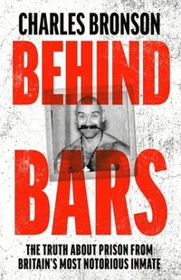 bokomslag Behind Bars - Britain's Most Notorious Prisoner Reveals What Life is Like Inside